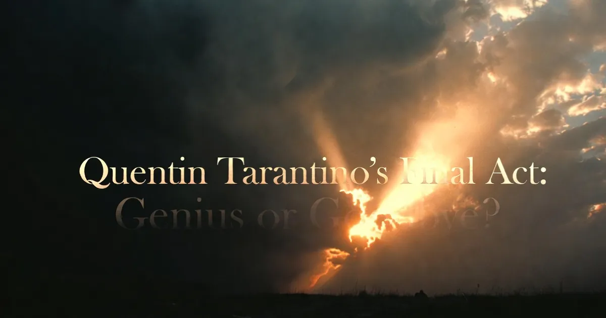 Quentin Tarantino’s Final Act: Genius or Goodbye?